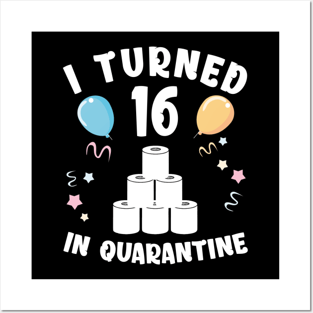 I Turned 16 In Quarantine Wall Art by Kagina